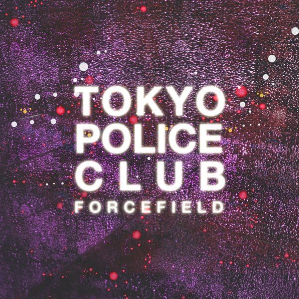 Forcefield by Tokyo Police Club